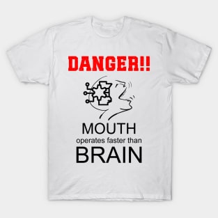 Mouth Operates Faster than Brain! T-Shirt